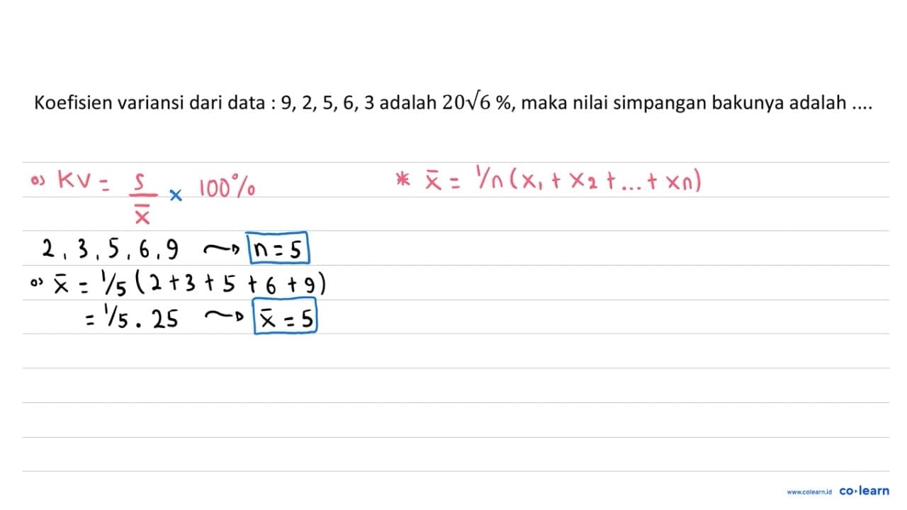 Koefisien variansi dari data : 9, 2, 5, 6, 3 adalah 20