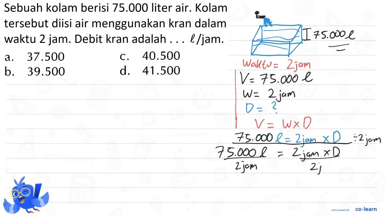 Sebuah kolam berisi 75.000 liter air. Kolam tersebut diisi