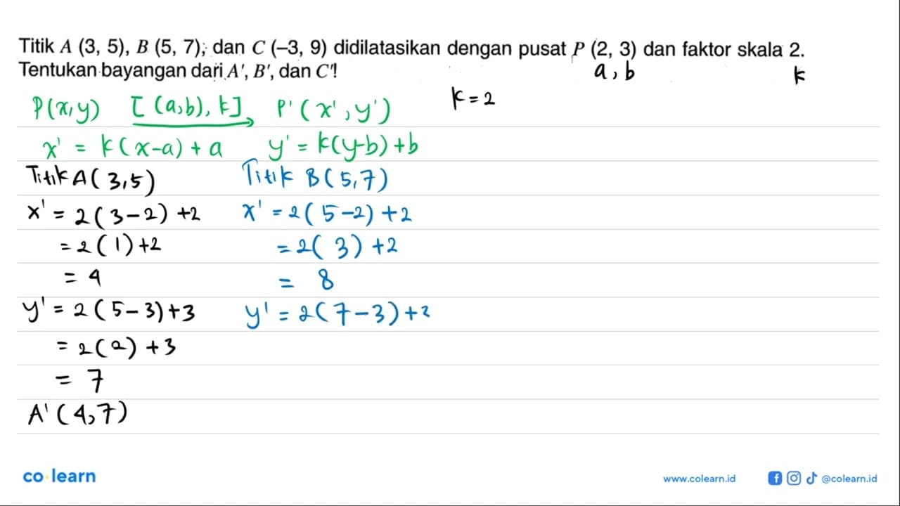 Titik A(3,5), B(5,7), dan C(-3,9) didilatasikan dengan