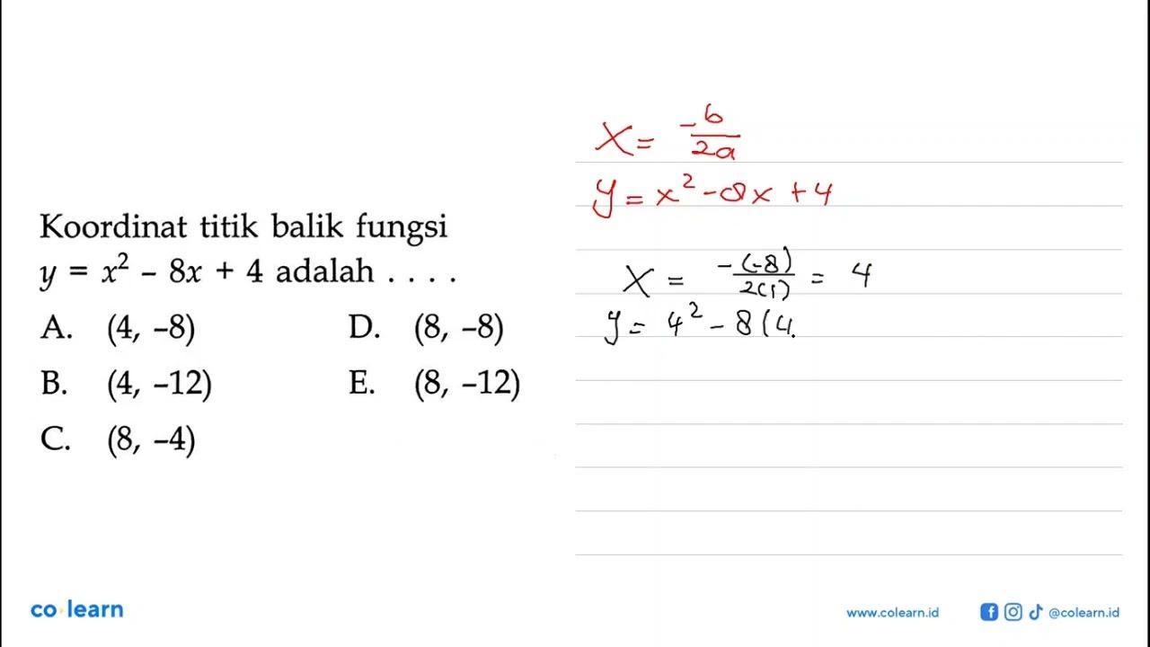 Koordinat titik balik fungsi y=x^2-8x+4 adalah....