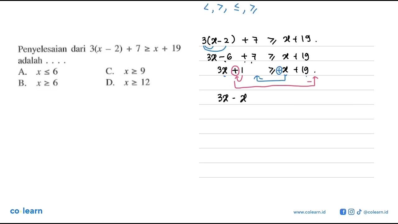 Penyelesaian dari 3(x -2) + 7 >= x + 19 adalah . . . . A. x