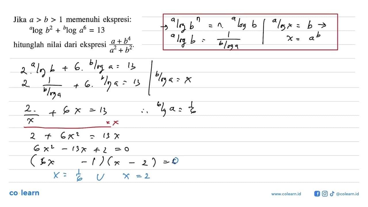 Jika a>b>1 memenuhi ekspresi: alogb^2+bloga^6=13 hitunglah