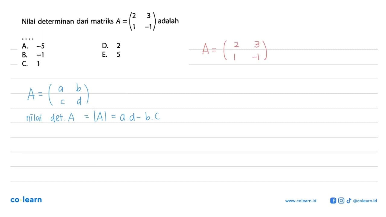 Nilai determinan dari matriks A=(2 3 1 -1) adalah ...