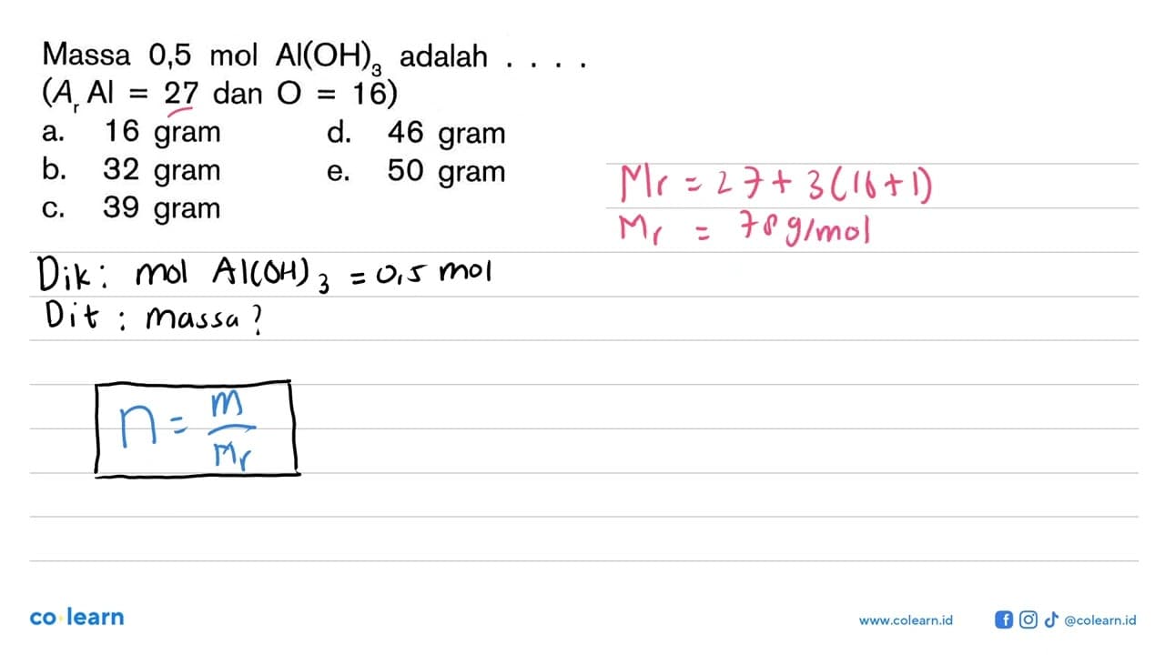 Massa 0,5 mol Al(OH)3 adalah ... . (Ar A |=27. dan .O=16)