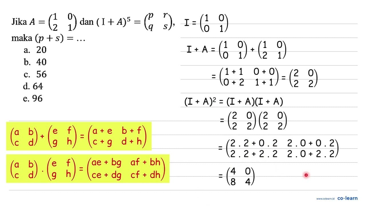 Jika A=(1 0 2 1) dan (I+A)^(5)=(p r q s) , maka(p+s)=...