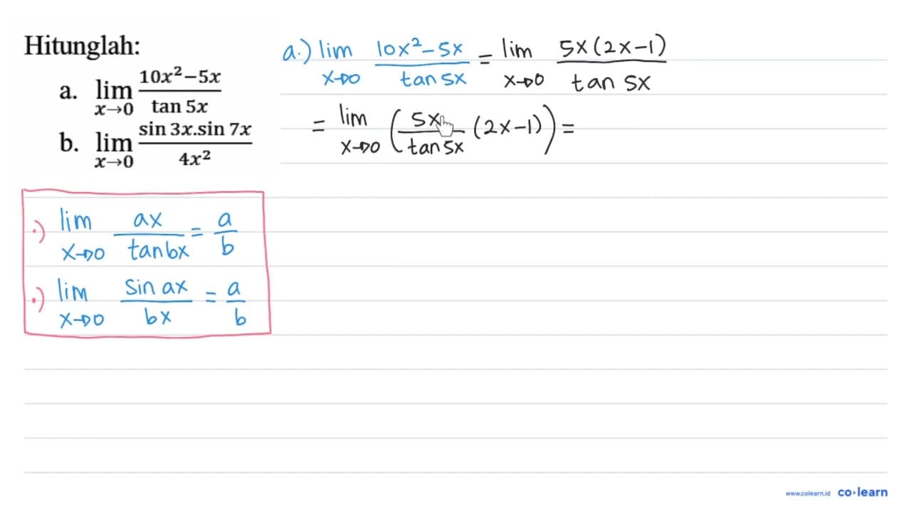 Hitunglah: a. lim _(x -> 0) (10 x^(2)-5 x)/(tan 5 x) b. lim