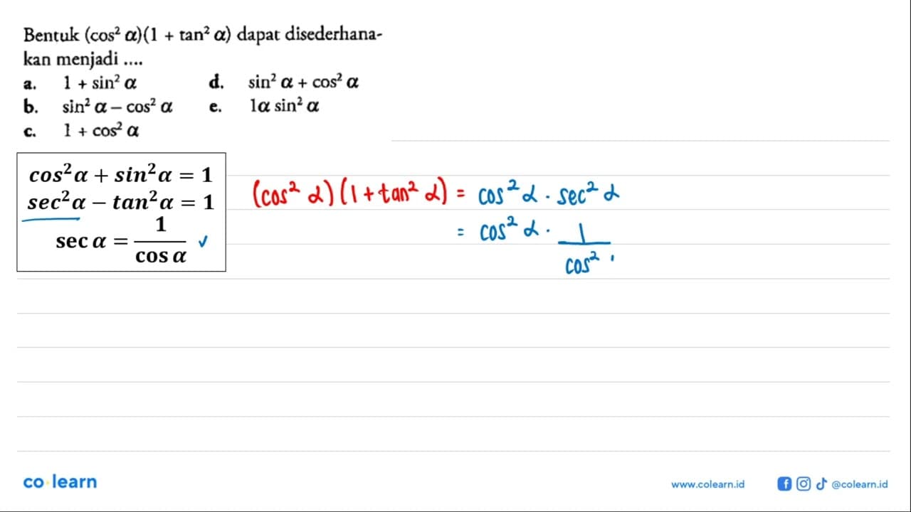 Bentuk (cos^2 a)(1+tan^2 a) dapat disederhanakan menjadi