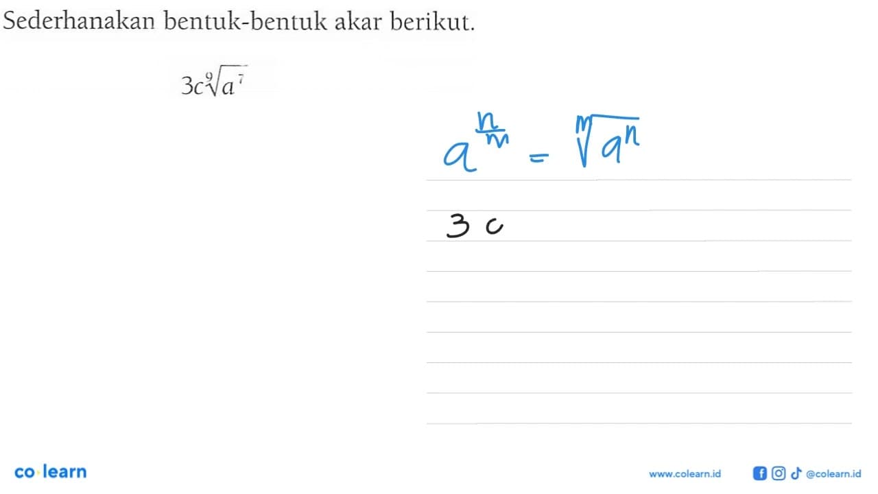 Sederhanakan bentuk-bentuk akar berikut. 3c(a^7)^(1/9)