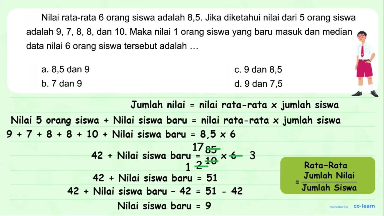 Nilai rata-rata 6 orang siswa adalah 8,5. Jika diketahui