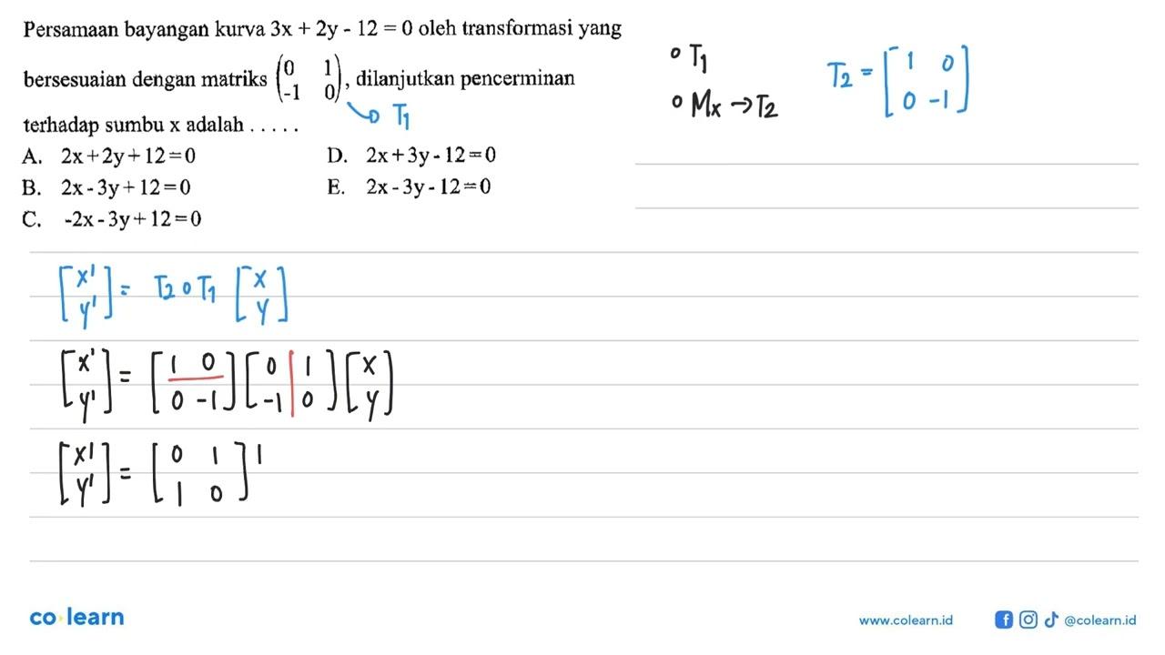 Persamaan bayangan kurva 3x + 2y - 12 = 0 oleh transformasi