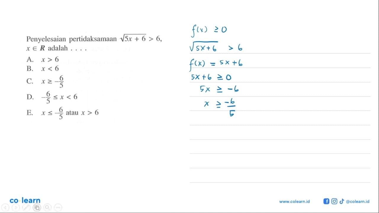 Penyelesaian pertidaksamaan akar(5x+6)>6, x e R adalah . .