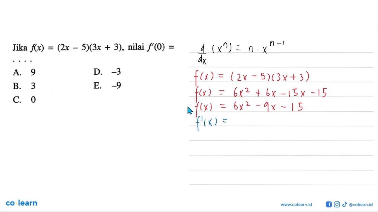 Jika f(x)=(2x-5)(3x+3), nilai f'(0)=....