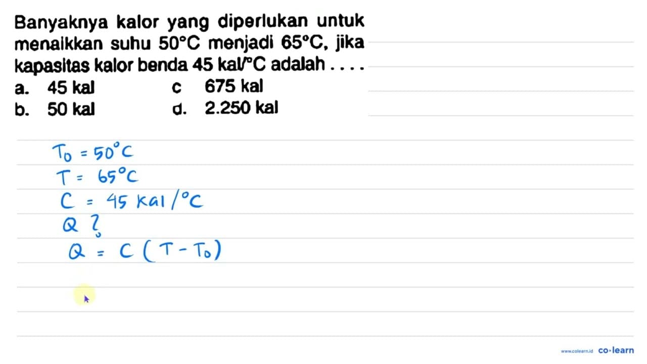 Banyaknya kalor yang diperlukan untuk menaikkan suhu 50 C