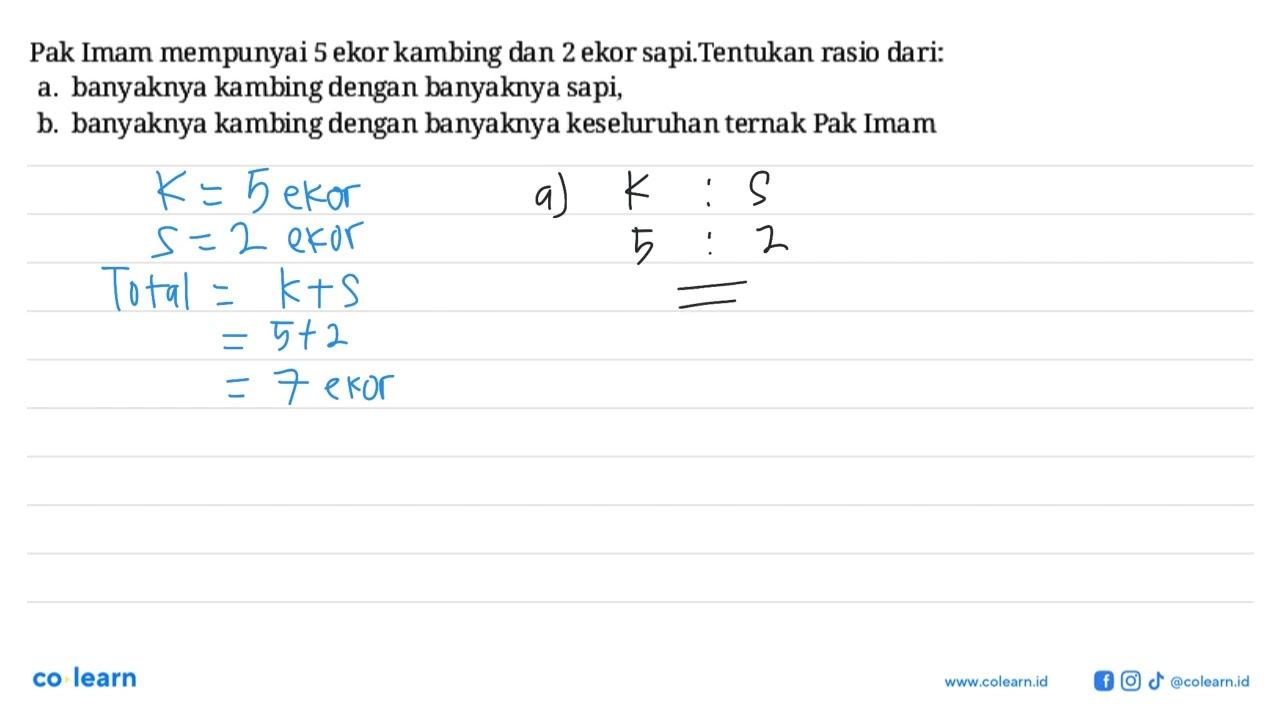 Pak Imam mempunyai 5 ekor kambing dan 2 ekor sapi.Tentukan