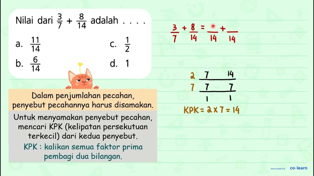 Nilai dari (3)/(7)+(8)/(14) adalah ... a. (11)/(14) C.