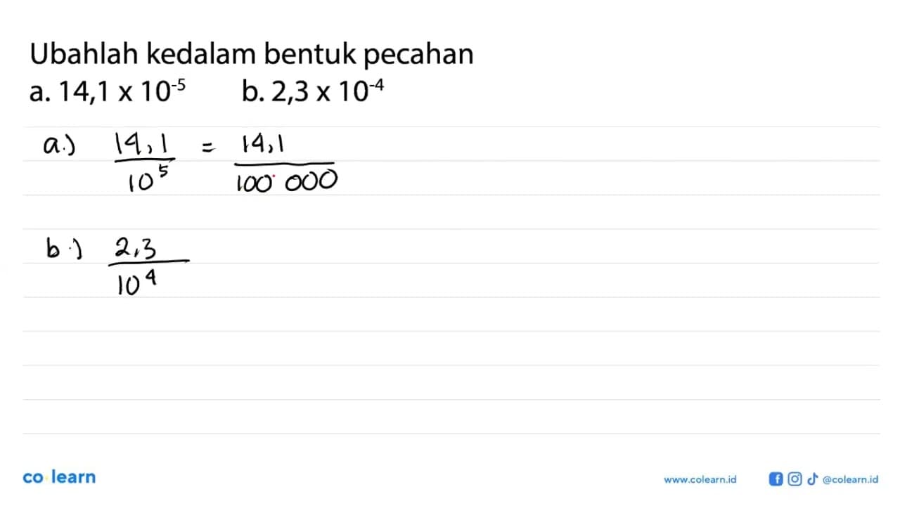 Ubahlah kedalam bentuk pecahan a. 14,1 x 10^(-5) b. 2,3 x