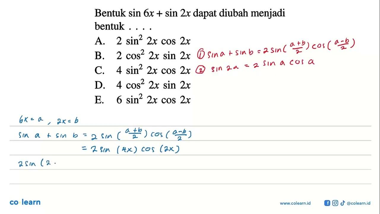 Bentuk sin 6 x + sin 2x dapat diubah menjadi bentuk ....