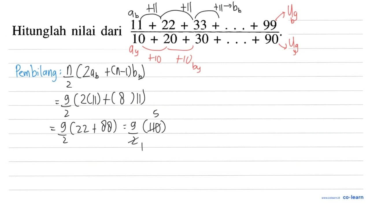 Hitunglah nilai dari (11+22+33+...+99)/(10+20+30+...+90)