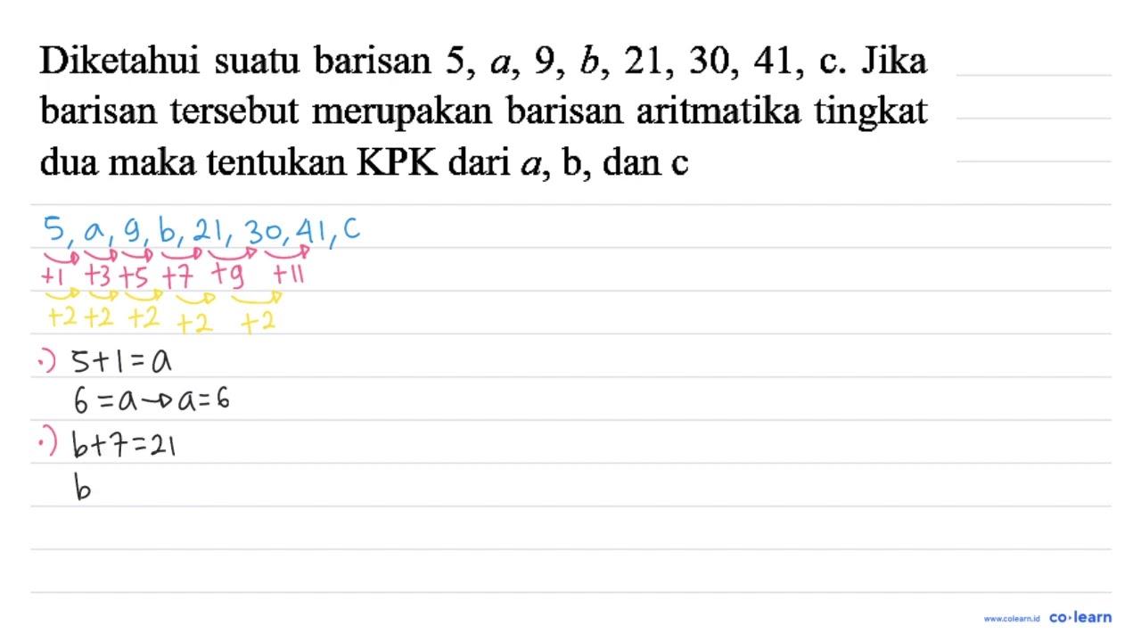 Diketahui suatu barisan 5, a, 9, b, 21, 30, 41, c. Jika