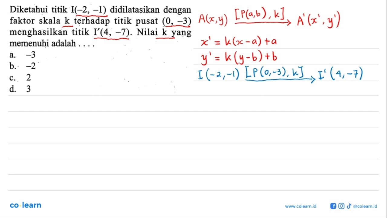 Diketahui titik I(-2,-1) didilatasikan dengan faktor skala