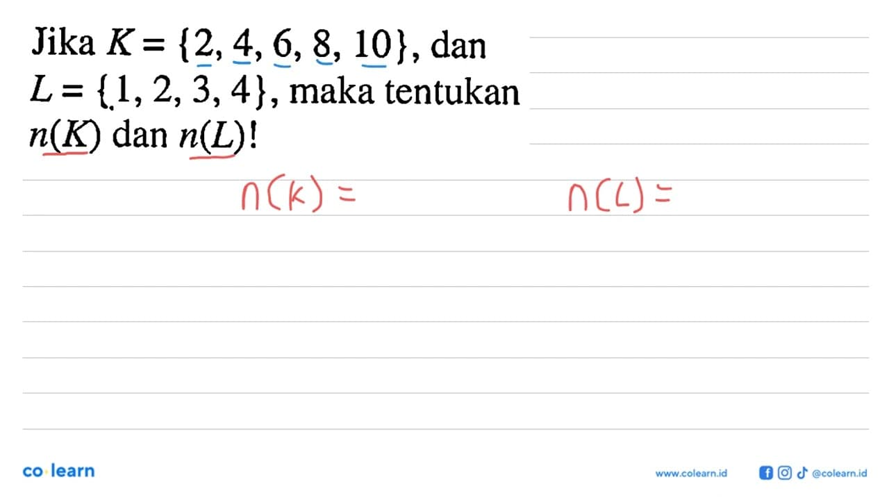 Jika K = {2, 4, 6, 8, 10}, dan L= {1, 2, 3, 4}, maka