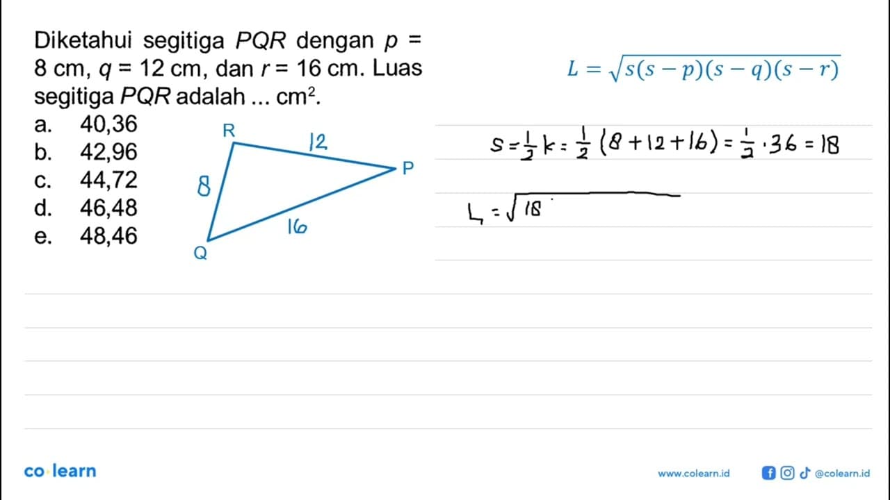 Diketahui segitiga PQR dengan p=8 cm, q=12 cm, dan r=16 cm.