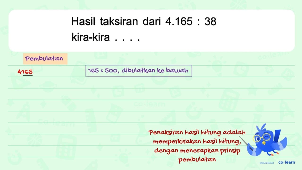 Hasil taksiran dari 4.165 : 38 , kira-kira . . . .