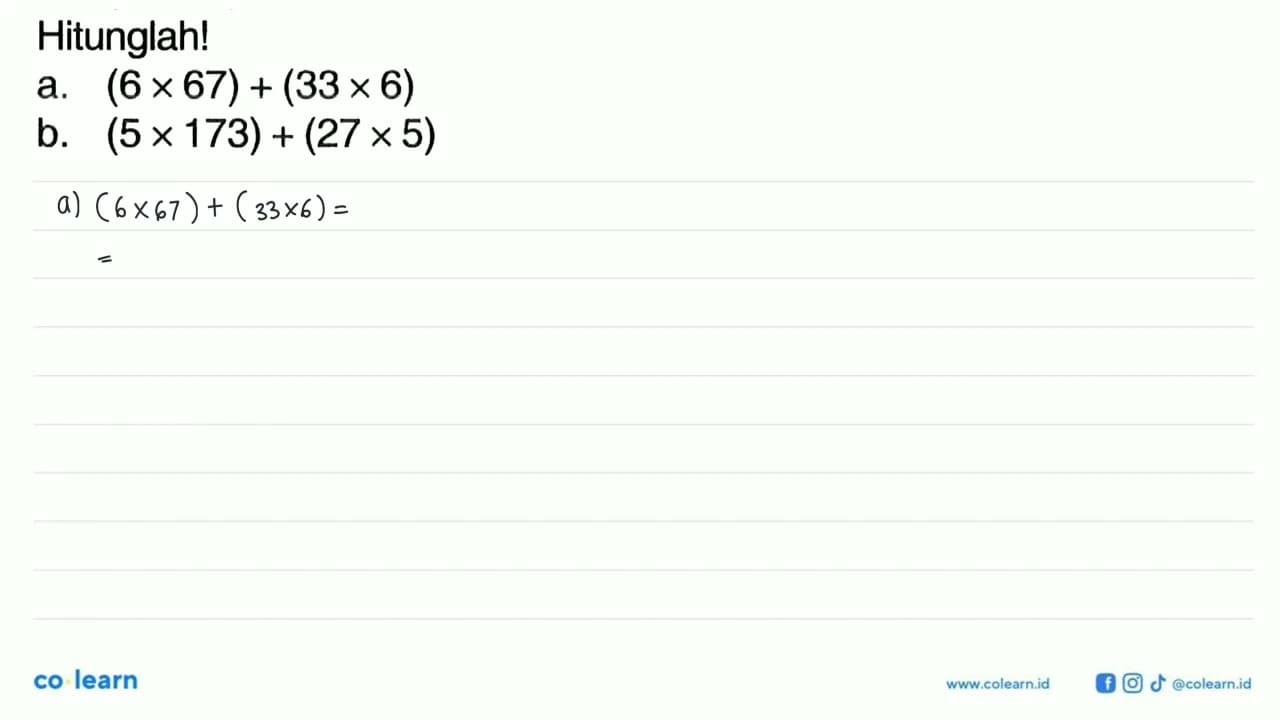 Hitunglah! a. (6 x 67) + (33 x 6) b. (5 x 173) + (27 x 5)