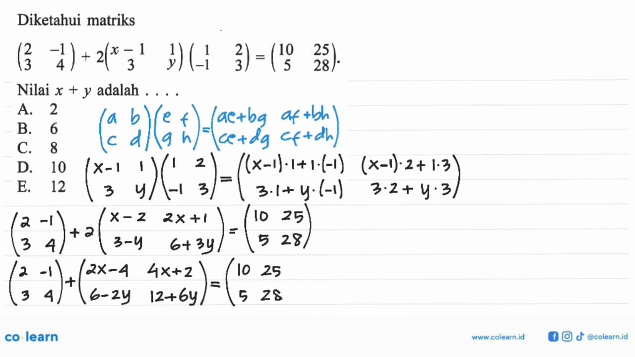 Diketahui matriks (2 -1 3 4)+2(x-1 1 3 y)(1 2 -1 3)=(10 25