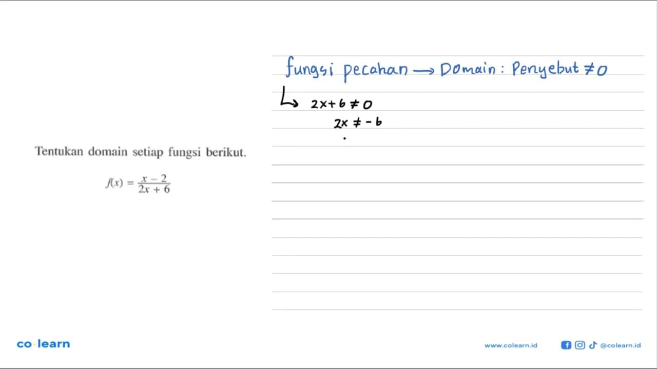 Tentukan domain setiap fungsi berikut.f(x)=(x-2)/(2x+6)