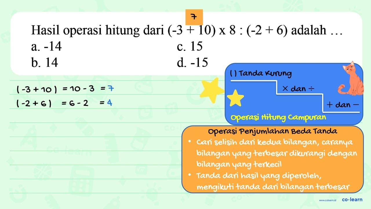 Hasil operasi hitung dari (-3 + 10) x 8 : (-2 + 6) adalah