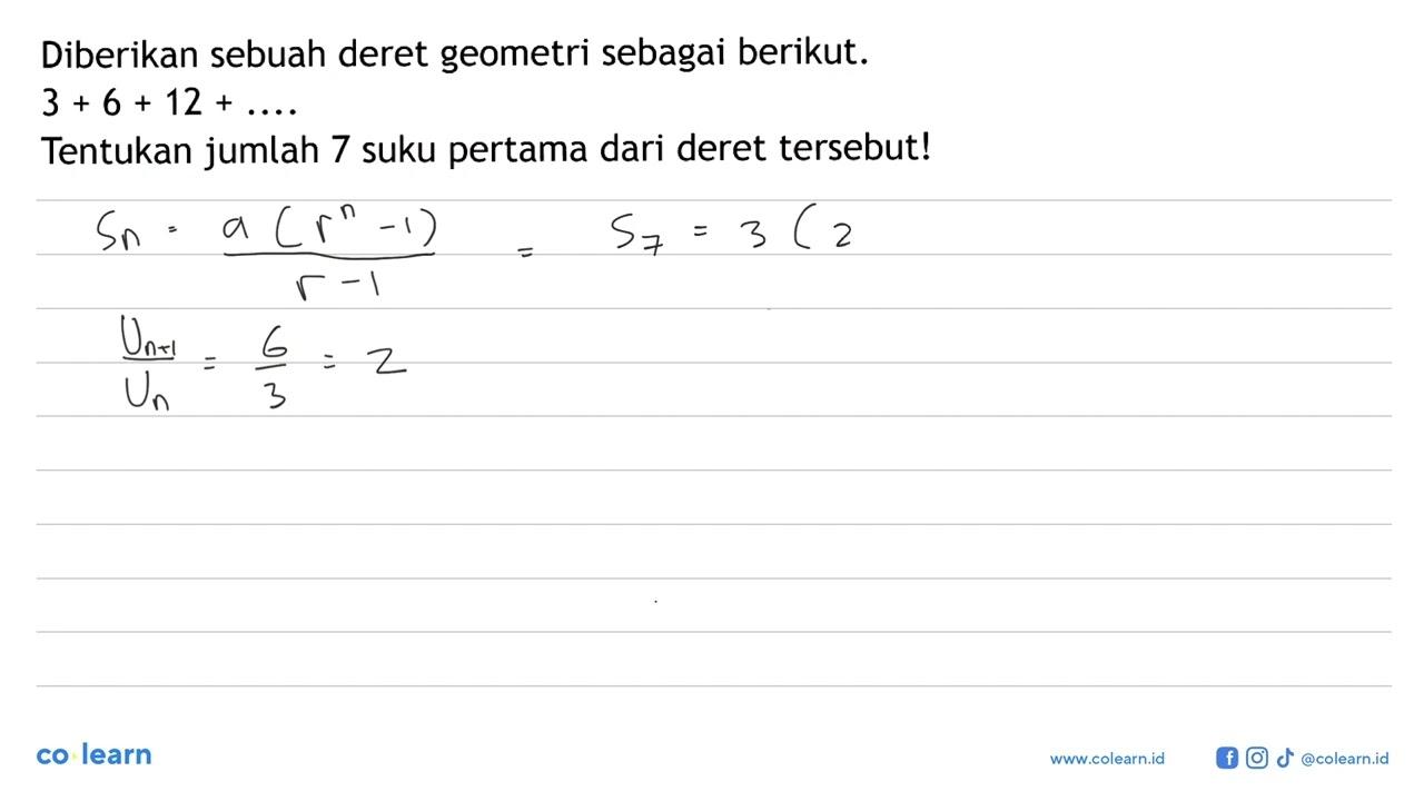 Diberikan sebuah deret geometri sebagai berikut. 3 + 6 + 12