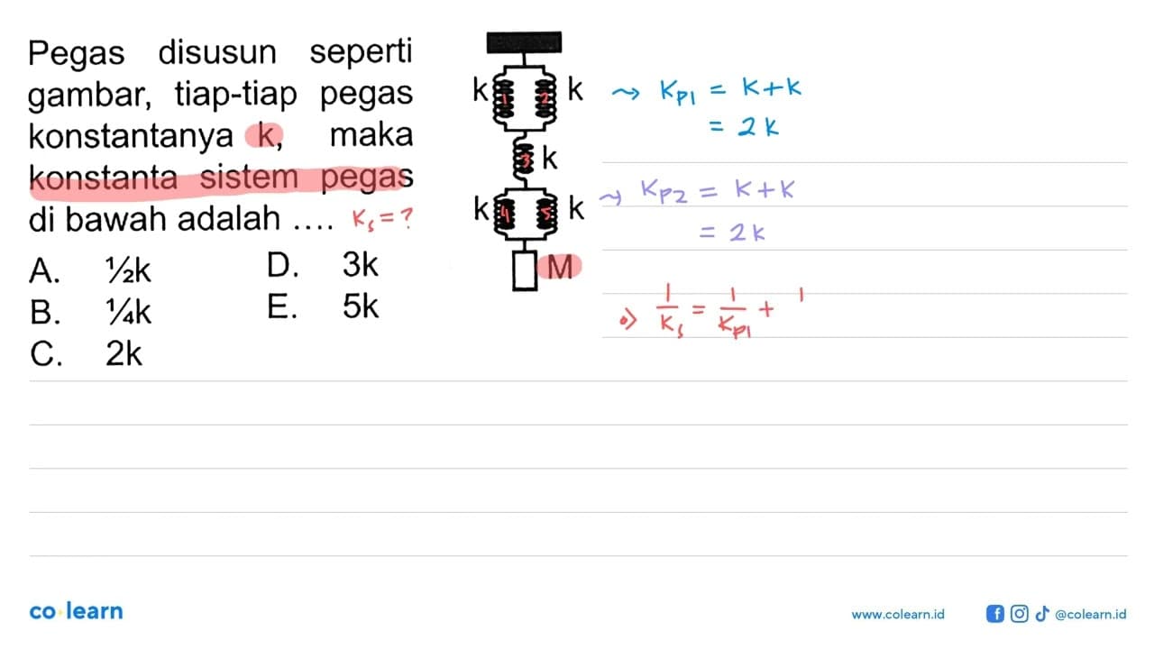 Pegas disusun seperti gambar; tiap-tiap pegas K, maka k