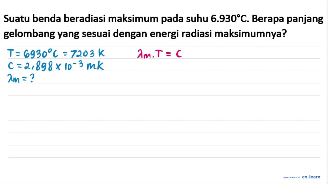 Suatu benda beradiasi maksimum pada suhu 6.930 C . Berapa