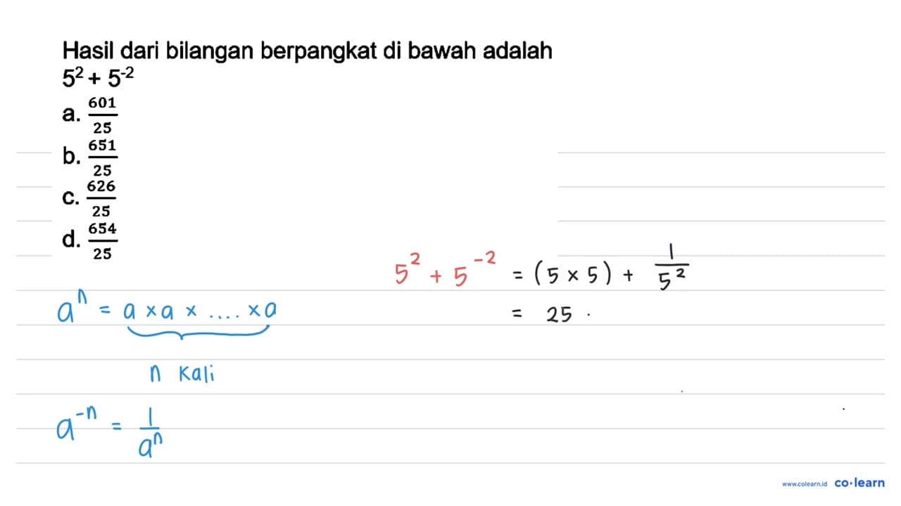 Hasil dari bilangan berpangkat di bawah adalah 5^(2)+5^(-2)