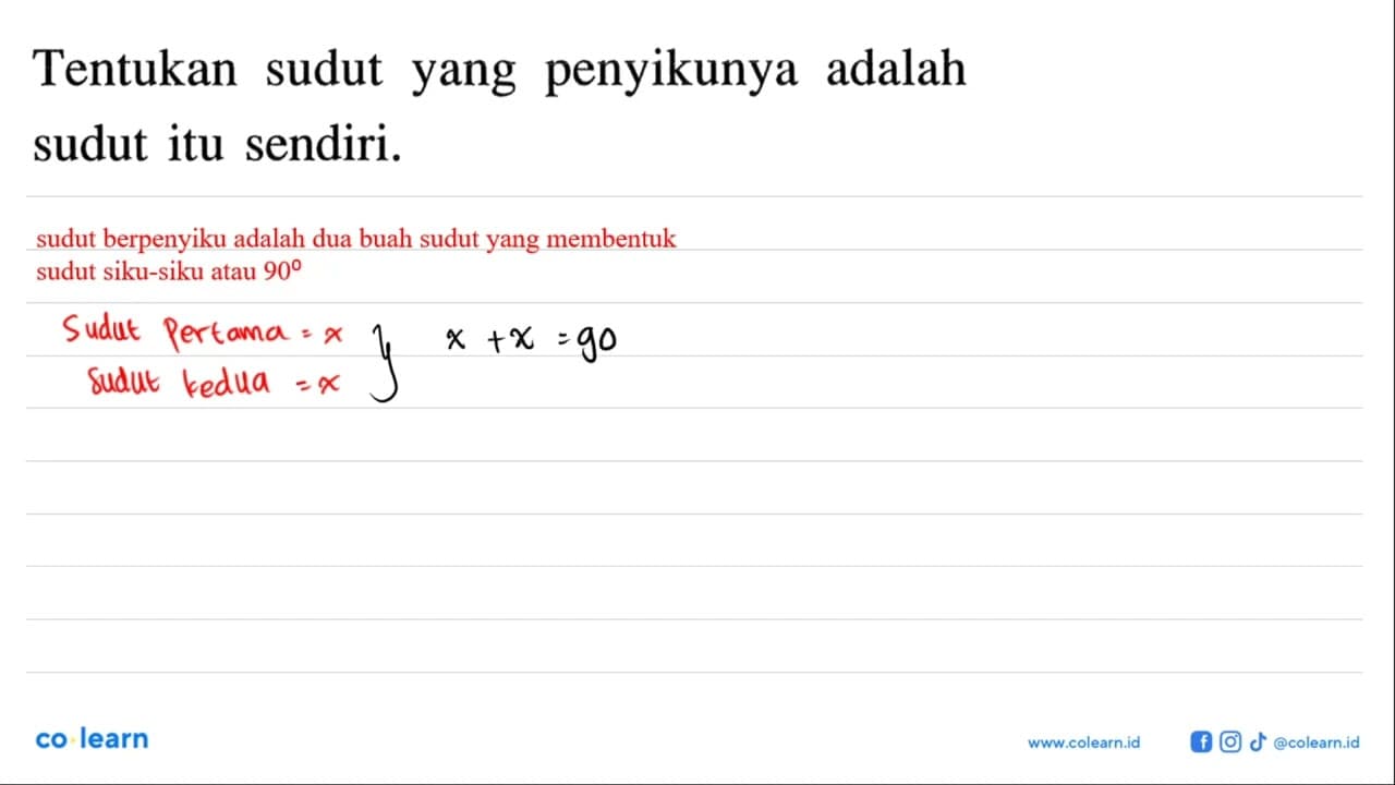 Tentukan sudut yang penyikunya adalah sudut itu sendiri.