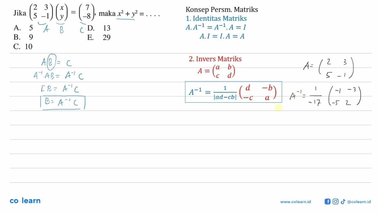 Jika (2 3 5 -1)(x y)=(7 -8), maka x^2+y^2=....