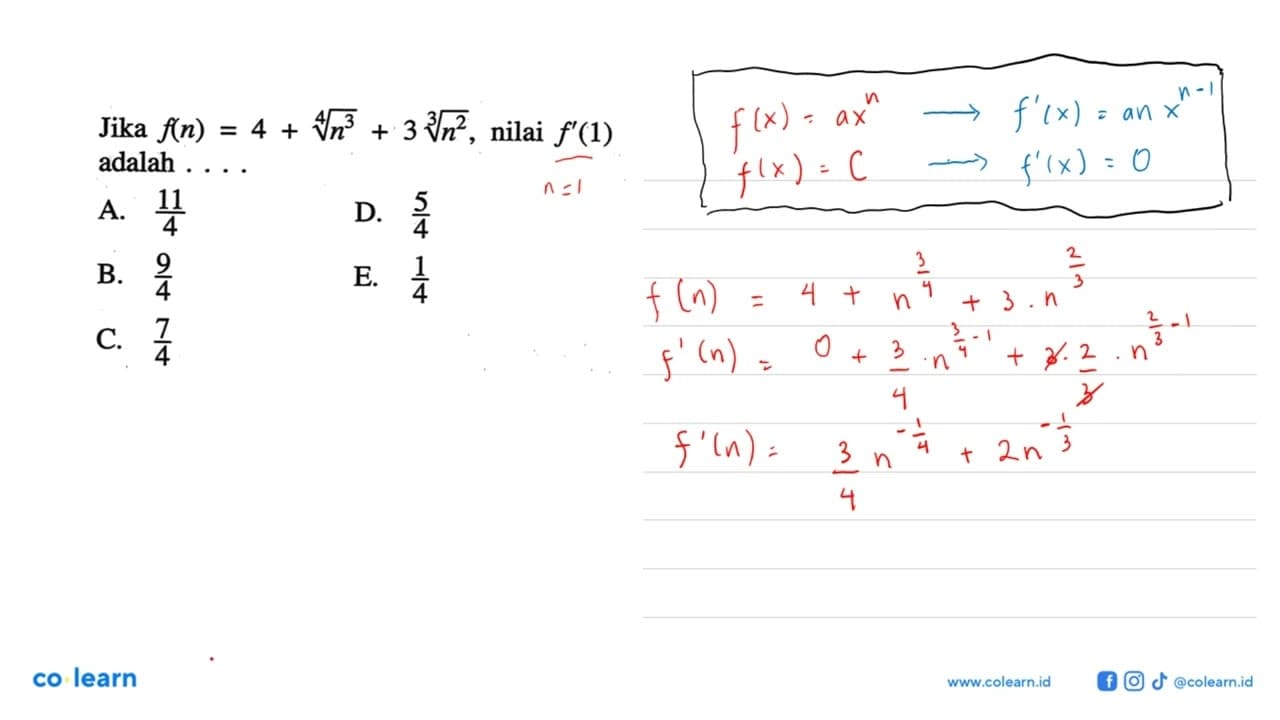 Jika f(n)=4+n^(3/4)+3 n^(2/3), nilai f'(1) adalah ...