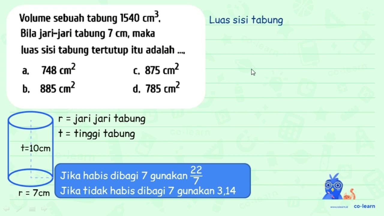 Volume sebuah tabung 1540 cm^(3) . Bila jari-jari tabung 7