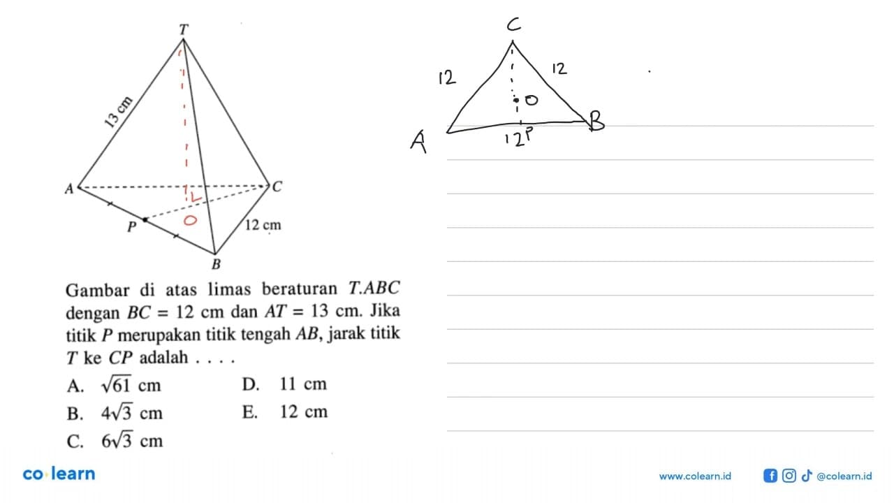 T 13 cm A C P 12 cm B Gambar di atas limas beraturan T.ABC