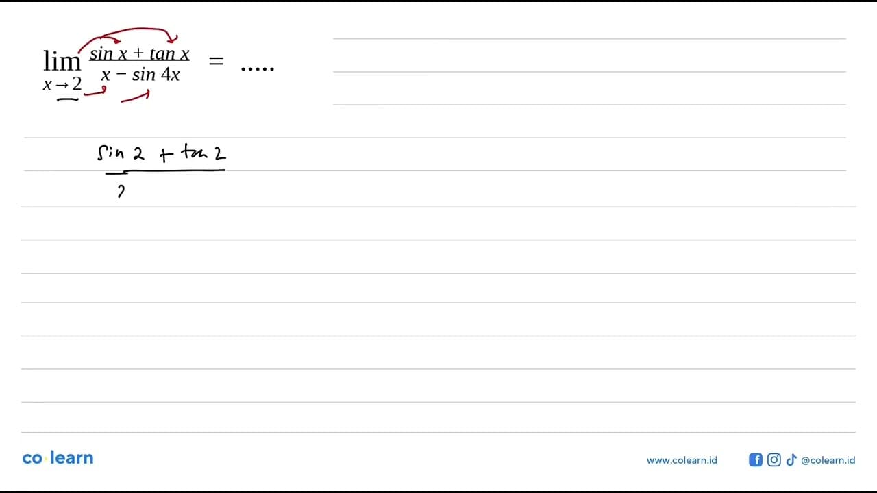 lim x->2 (sin x +tan x)/(x-sin 4x)=....