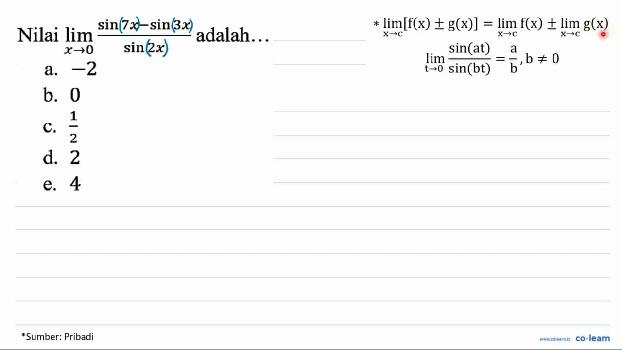 Nilai limit x - > 0 (sin 7x - sin 3x)/(sin 2x) adalah...