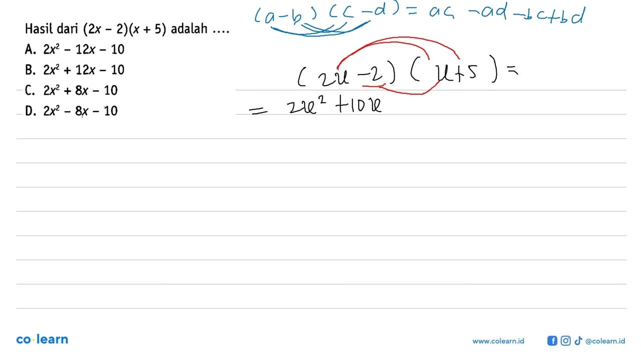 Hasil dari (2x - 2)( x + 5) adalah .... A. 2x^2 - 12x - 10