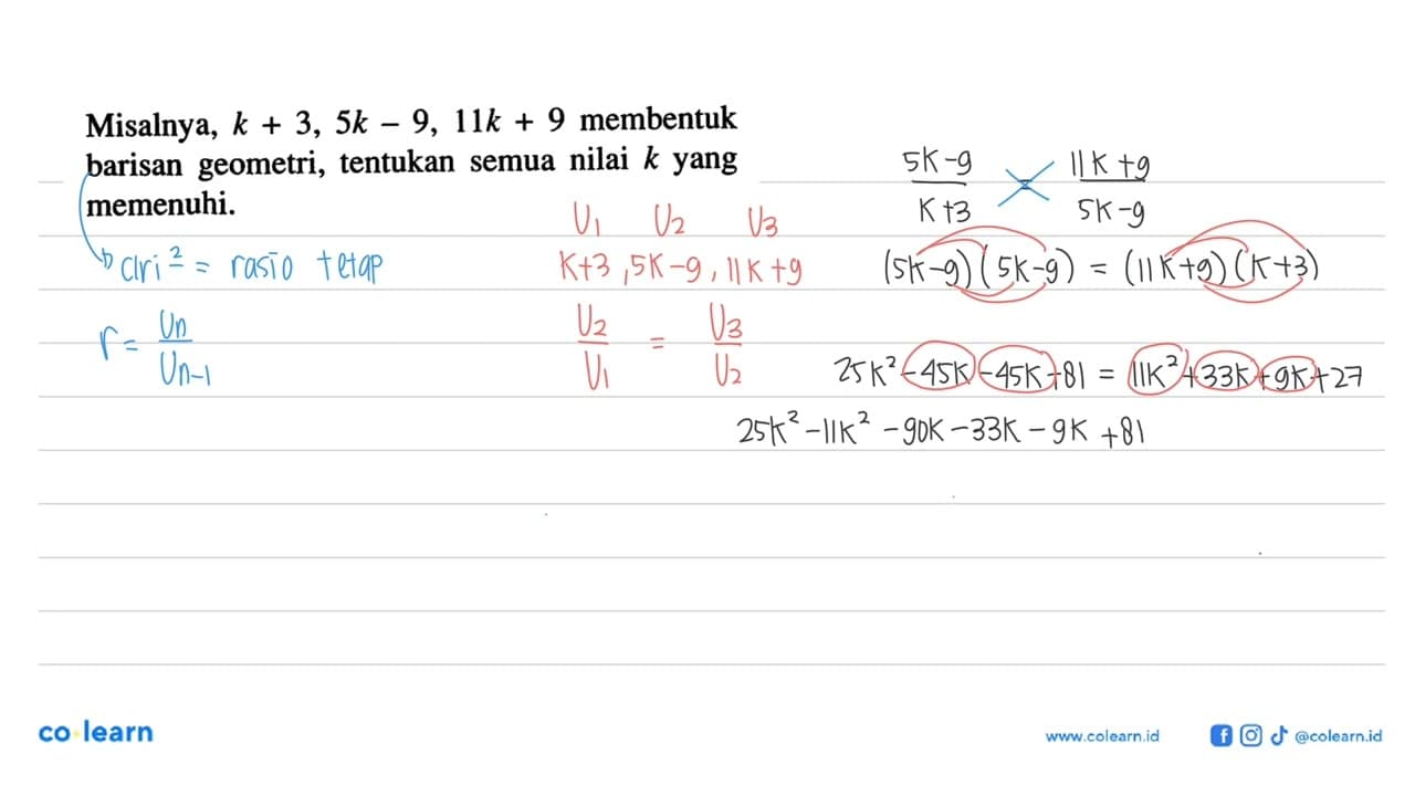 Misalnya, k+3,5 k-9,11 k+9 membentuk barisan geometri,