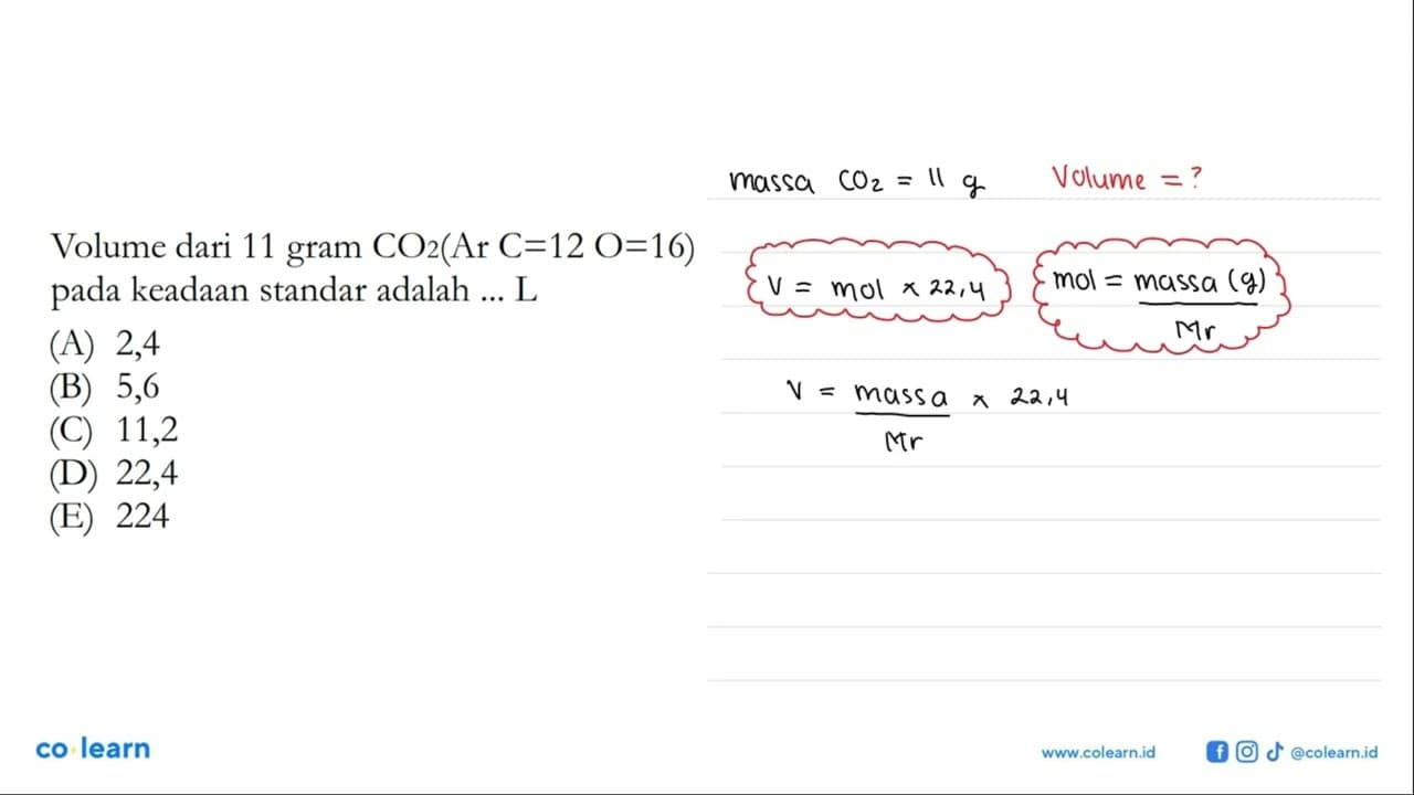 Volume dari 11 gram CO2(Ar C=12 O=16) pada keadaan standar