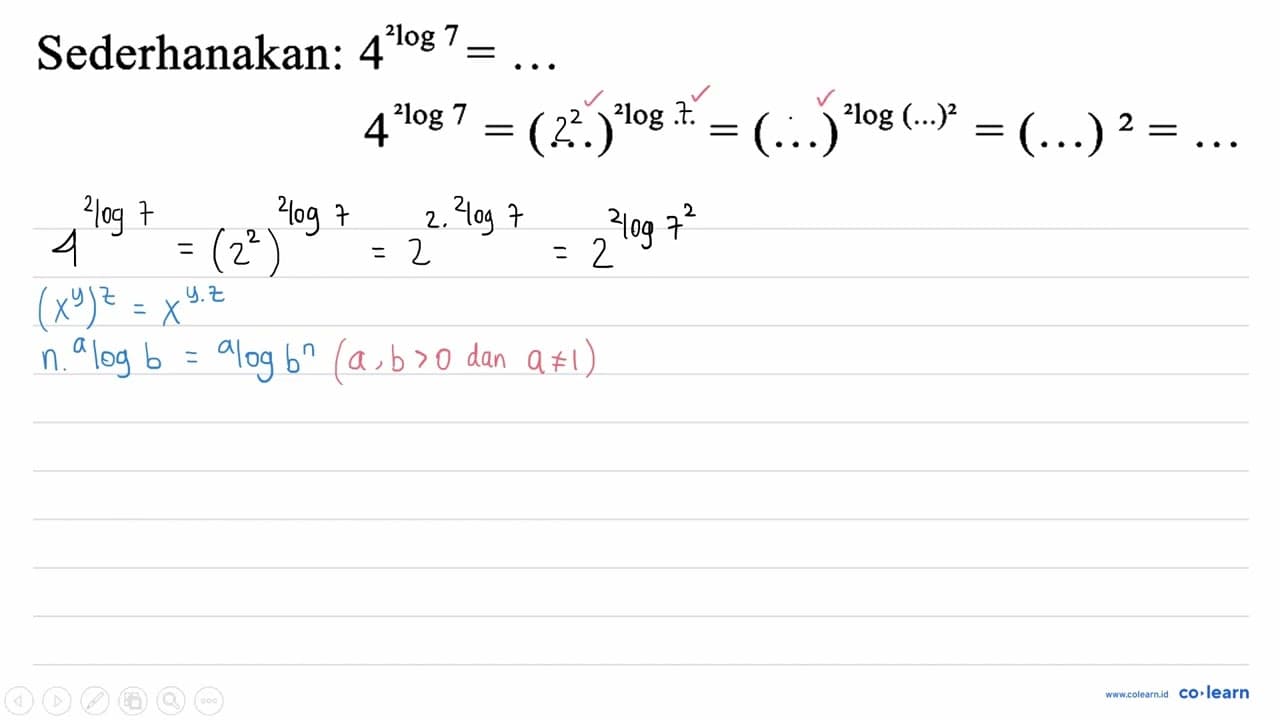 Sederhanakan: 4^(2 log 7)=... 4^(2 log 7)=(...)^(2 log