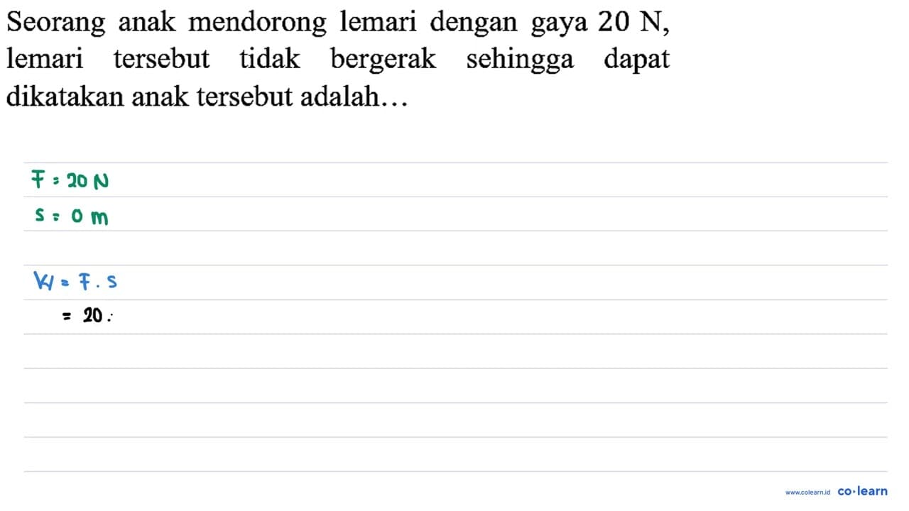 Seorang anak mendorong lemari dengan gaya 20 N, lemari