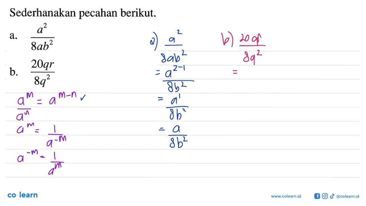 Sederhanakan pecahan berikut. a. a^2/8ab^2 b. 20qr/8q^2