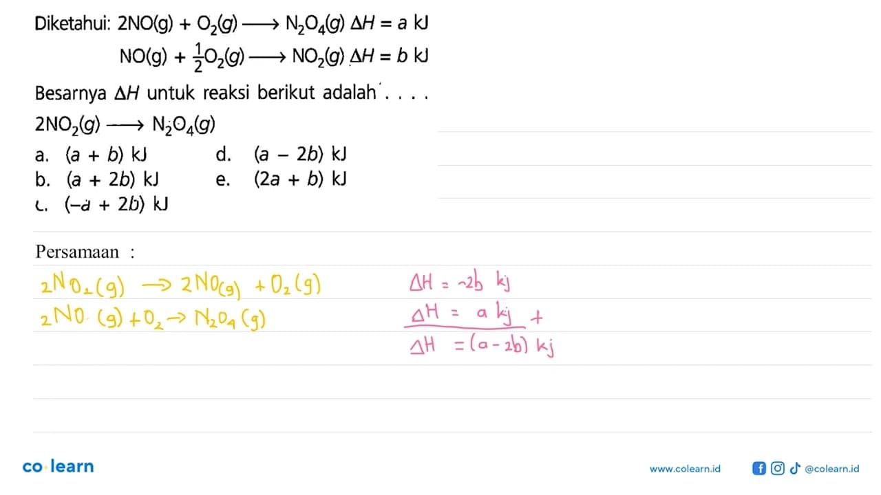 Diketahui: 2NO(g) + O2(g) -> N2O4(g) delta H=a kJ NO(g) +