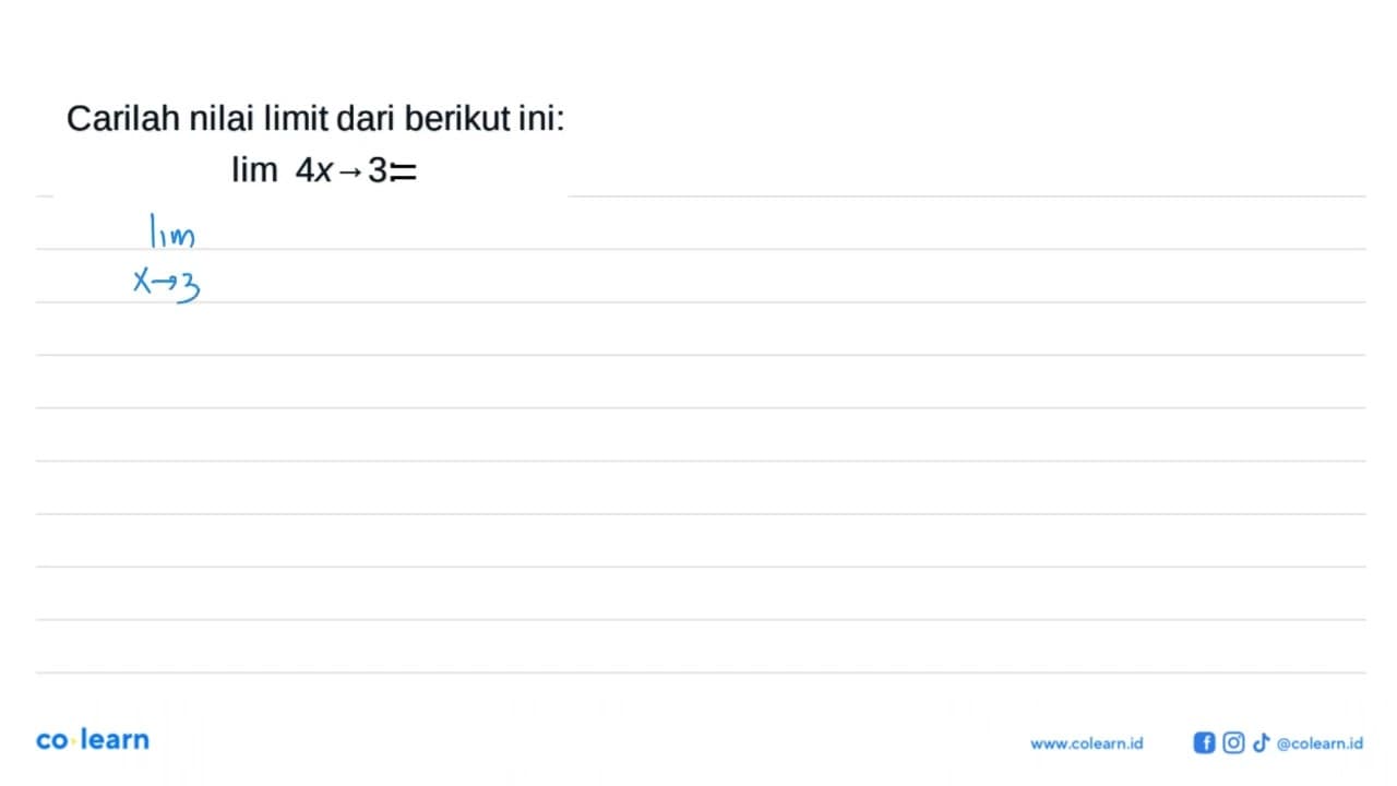 Carilah nilai limit dari berikut ini: lim 4x->3=